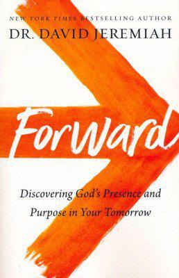 Forward: Discovering God's Presence and Purpose in Your Tomorrow - Dr. David Jeremiah