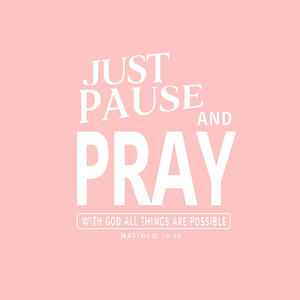 Just Pause and Pray Matthew 19:26 Shirt