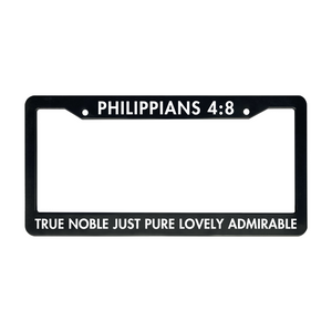 Philippians 4:8 True Noble Just Pure Lovely Admirable | Christian License Plate Frame