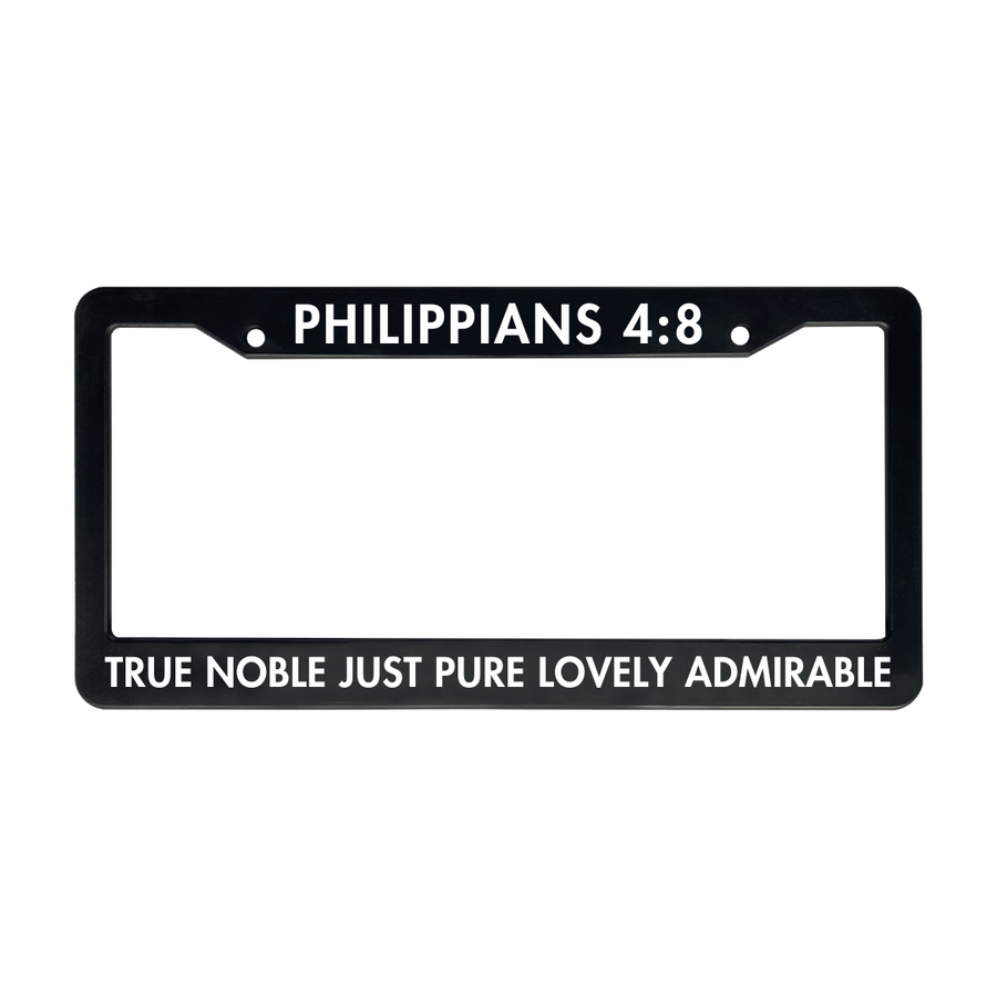 Philippians 4:8 True Noble Just Pure Lovely Admirable | Christian License Plate Frame