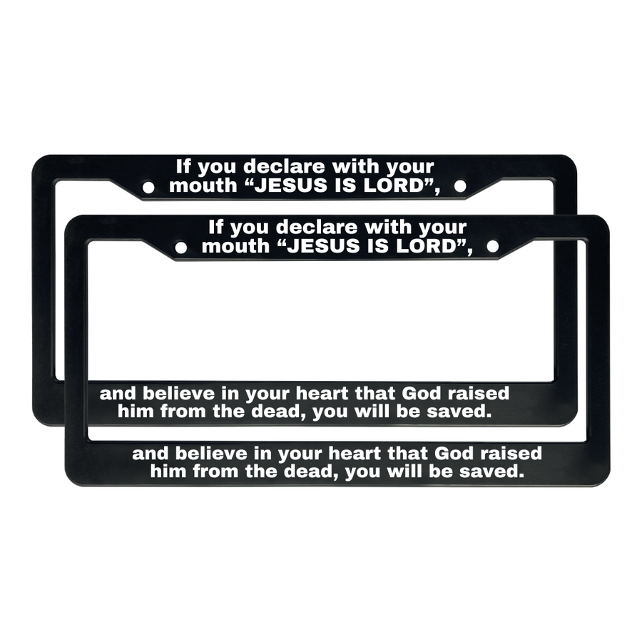 Romans 10:9 If You Declare With Your Mouth That Jesus Is Lord and Believe In Your Heart | Christian License Plate Frame