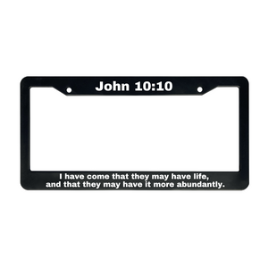 John 10:10 I Have Come That They May Have Life, And That They May Have It More Abundantly. | Christian License Plate Frame