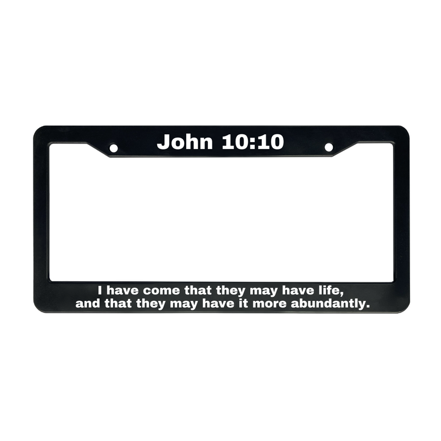 John 10:10 I Have Come That They May Have Life, And That They May Have It More Abundantly. | Christian License Plate Frame