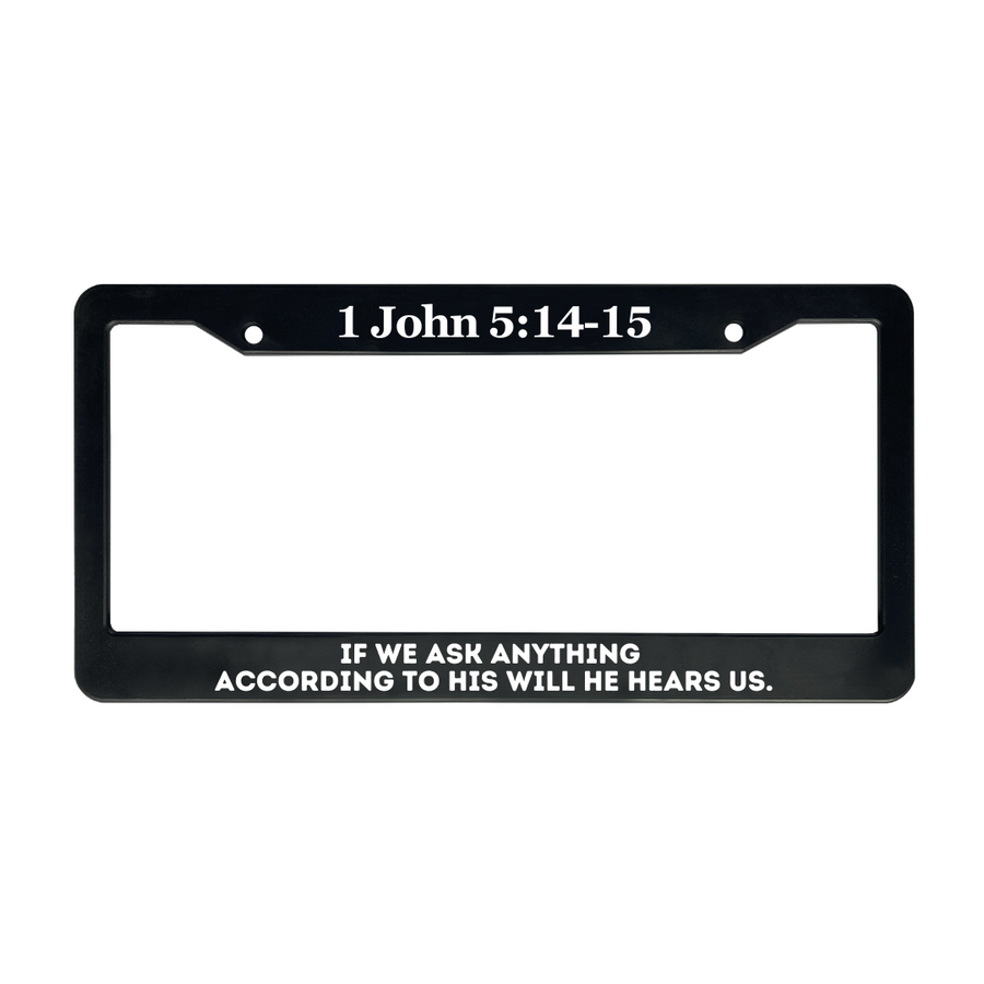 1 John 5:14-15 If We Ask Anything According to His Will He Hears Us. | Christian License Plate Frame