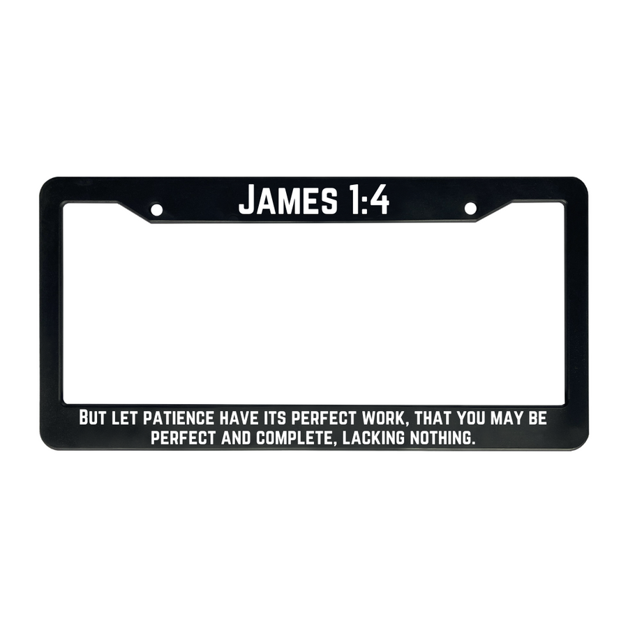 James 1:4 But Let Patience Have Its Perfect Work, That You May Be Perfect And Complete, Lacking Nothing. | Christian License Plate Frame