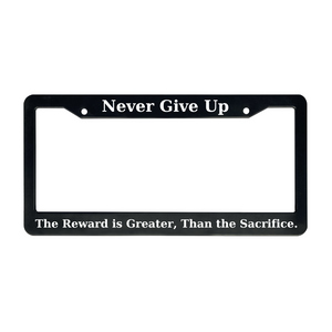 Never Give Up, The Reward is Greater Than The Sacrifice | Christian License Plate Frame