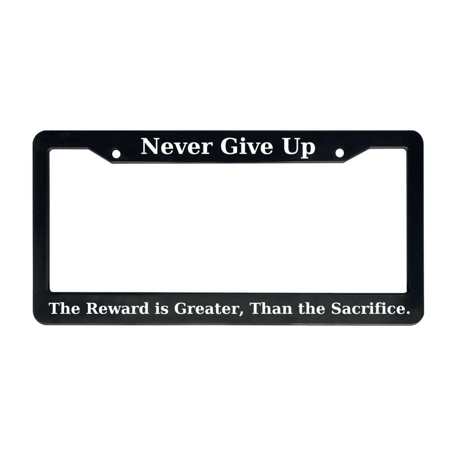 Never Give Up, The Reward is Greater Than The Sacrifice | Christian License Plate Frame