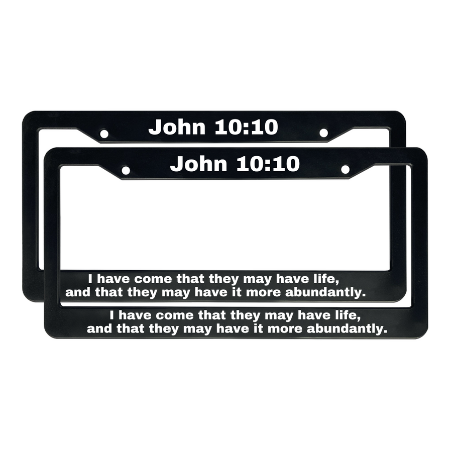 John 10:10 I Have Come That They May Have Life, And That They May Have It More Abundantly. | Christian License Plate Frame