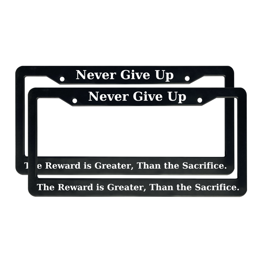 Never Give Up, The Reward is Greater Than The Sacrifice | Christian License Plate Frame