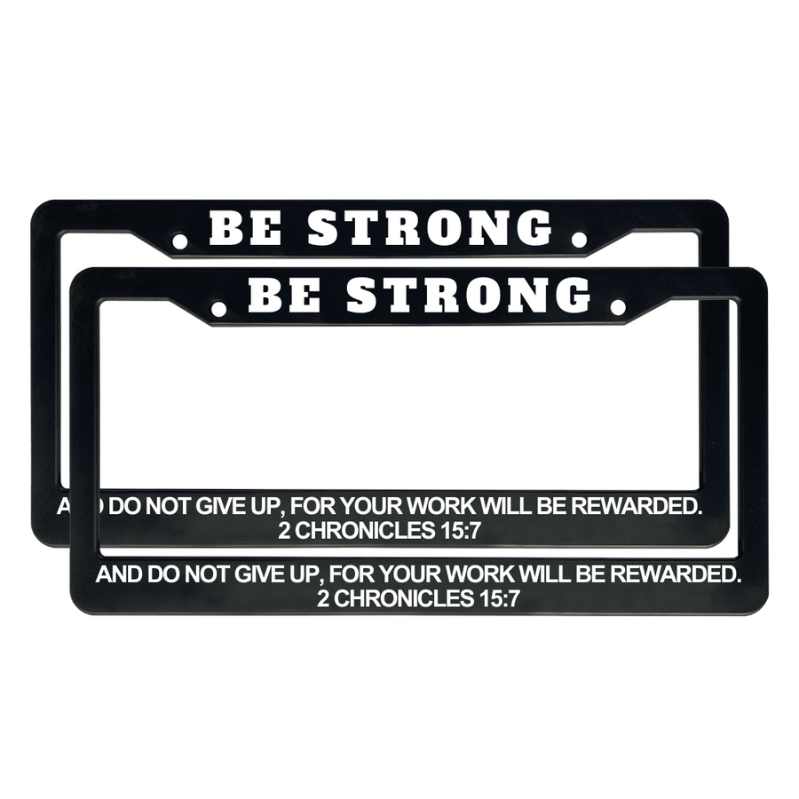 2 Chronicles 15:7 Be Strong And Do Not Give Up, For Your Work Will Be Rewarded. | Christian License Plate Frame