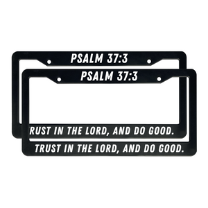 Psalm 37:3 Trust In The Lord, And Do Good | Christian License Plate Frame