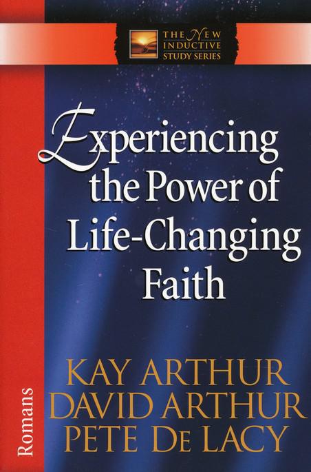 Experiencing The Power of Life-Changing Faith: Romans -  Kay & David Arthur, Pete De Lacy