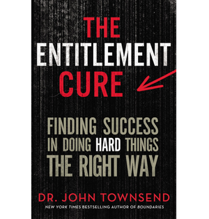 The Entitlement Cure - Dr. John Townsend