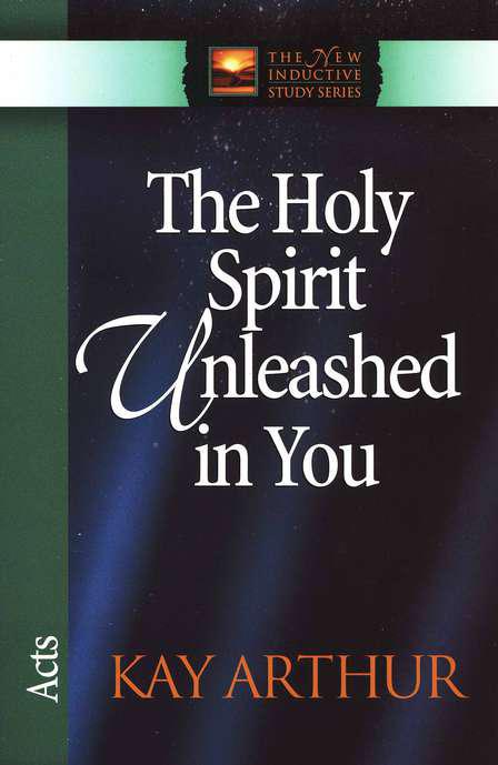 The Holy Spirit Unleashed In You: Acts - Kay Arthur