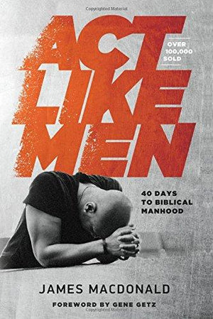 Act Like Men - James MacDonald