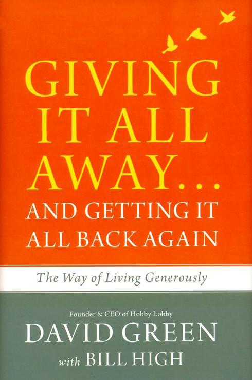 Giving It All Away. . . and Getting It All Back Again - David Green with Bill High