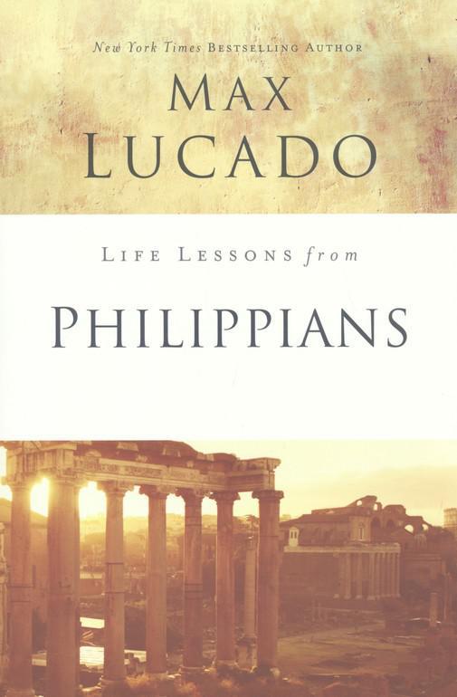 Life Lessons From Philippians, 2018 Edition - Max Lucado