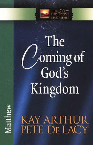 The Coming Of God's Kingdom: Matthew - Kay Arthur & Pete De Lacy