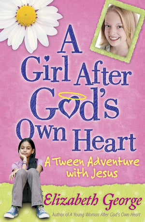 A Girl After God's Own Heart®: A Tween Adventure with Jesus - Elizabeth George