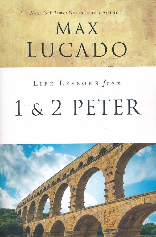 Life Lessons from 1 & 2 Peter, 2018 Edition - Max Lucado