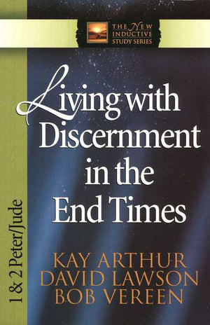 Living With Discernment in the End Times: 1 & 2 Peter & Jude - Kay Arthur