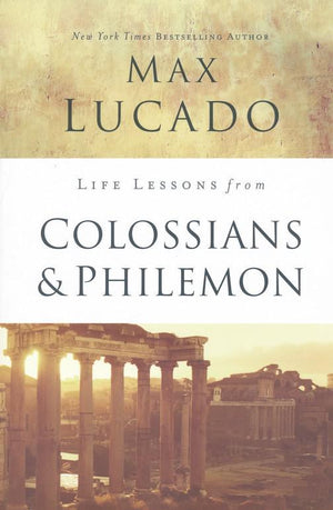 Life Lessons from Colossians & Philemon, 2018 Edition - Max Lucado