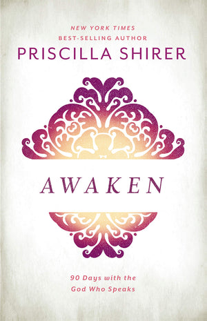 Awaken: 90 Days with the God who Speaks - Priscilla Shirer