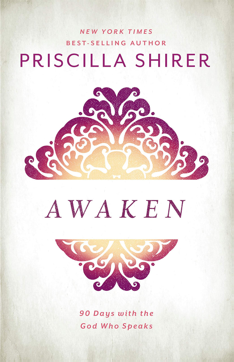 Awaken: 90 Days with the God who Speaks - Priscilla Shirer