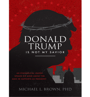 Donald Trump Is Not My Savior - Michael Brown