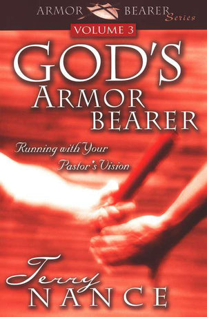 God's Armor Bearer: Running with Your Pastor's Vision, Volume 3 - Terry Nance