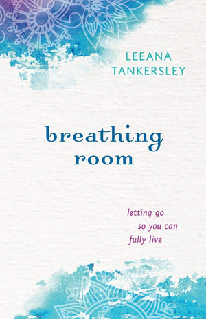 Breathing Room: Letting Go So You Can Fully Live [Paperback] - Leeana Tankersley